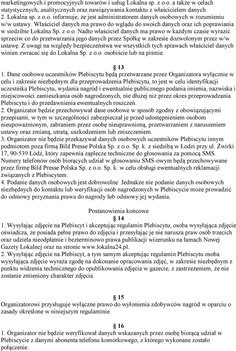 Z uwagi na względy bezpieczeństwa we wszystkich tych sprawach właściciel danych winien zwracać się do Lokalna Sp. z o.o. osobiście lub na piśmie. 13 1.