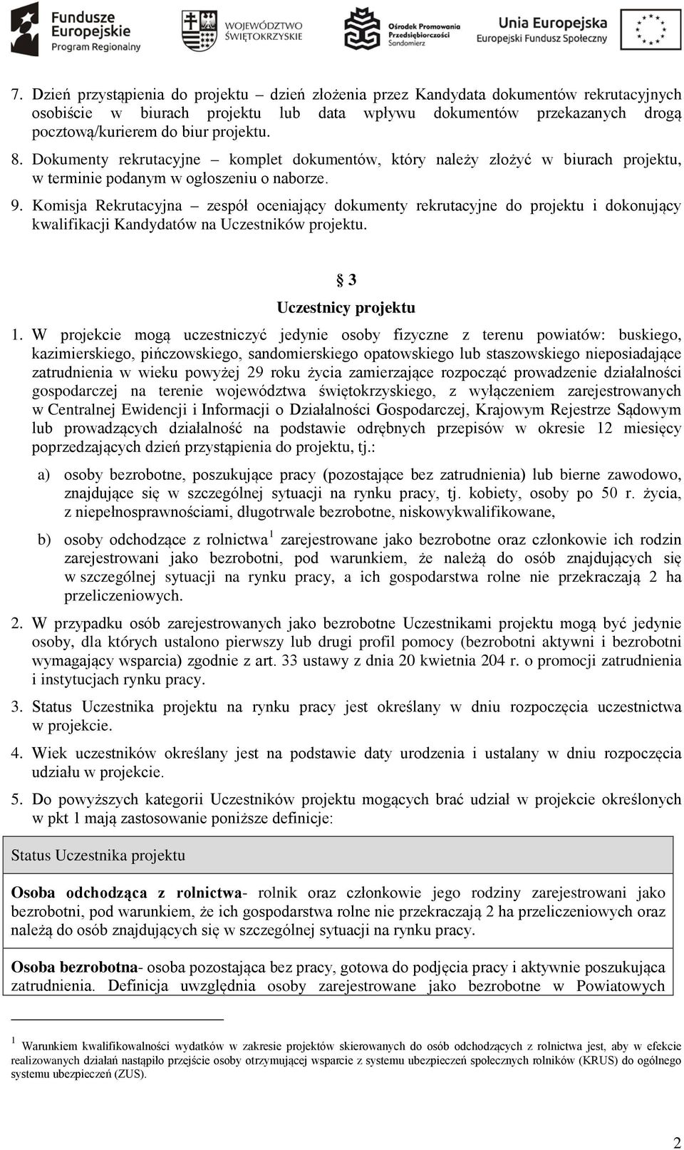 Komisja Rekrutacyjna zespół oceniający dokumenty rekrutacyjne do projektu i dokonujący kwalifikacji Kandydatów na Uczestników projektu. 3 Uczestnicy projektu 1.