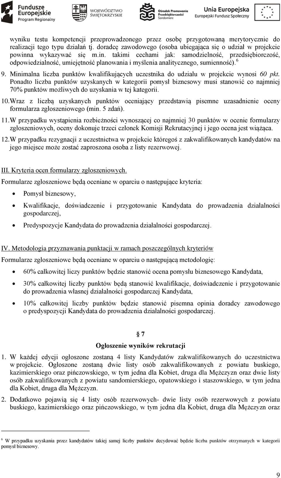 a wykazywać się m.in. takimi cechami jak: samodzielność, przedsiębiorczość, odpowiedzialność, umiejętność planowania i myślenia analitycznego, sumienność). 6 9.