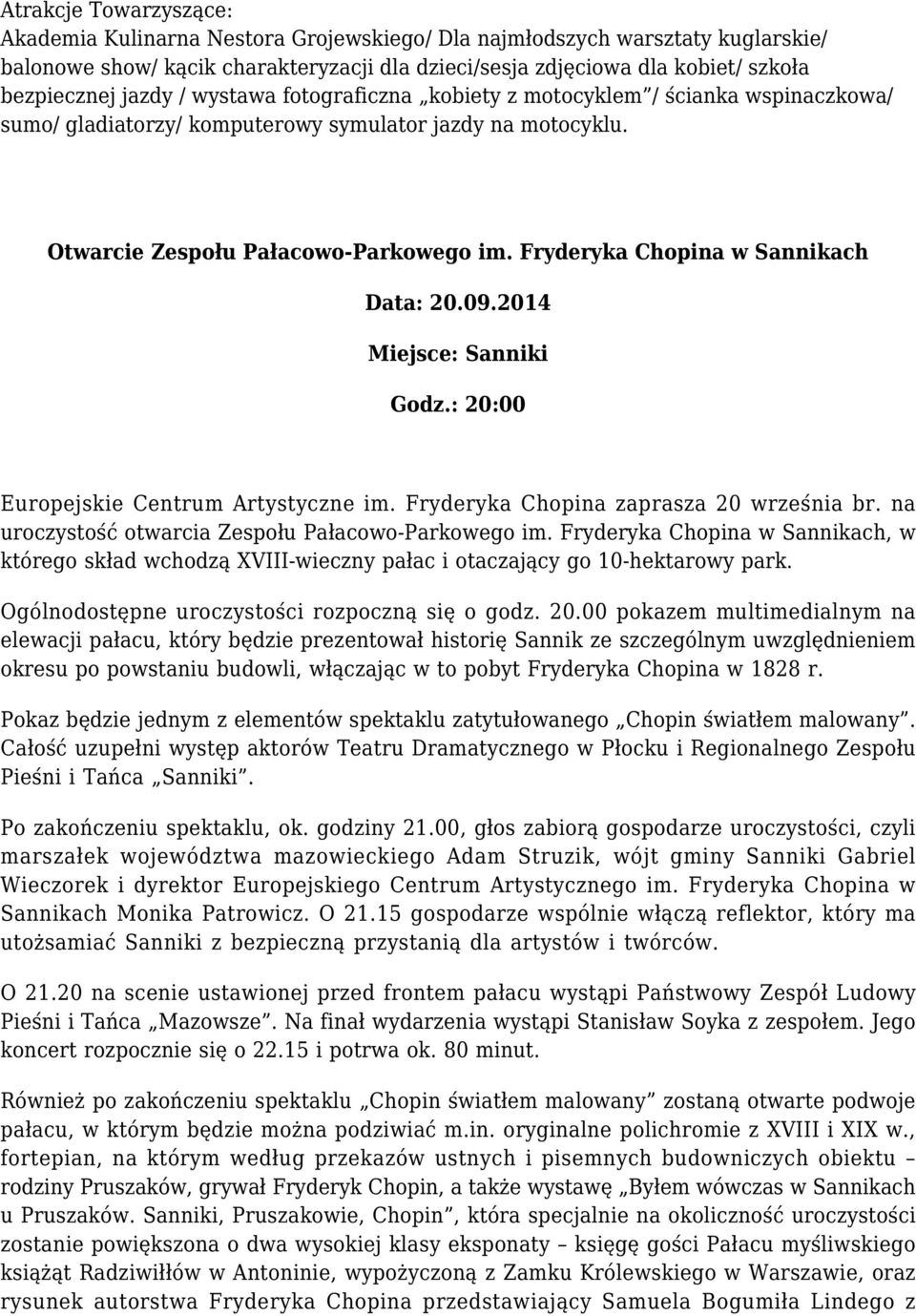Fryderyka Chopina w Sannikach Data: 20.09.2014 Miejsce: Sanniki Godz.: 20:00 Europejskie Centrum Artystyczne im. Fryderyka Chopina zaprasza 20 września br.