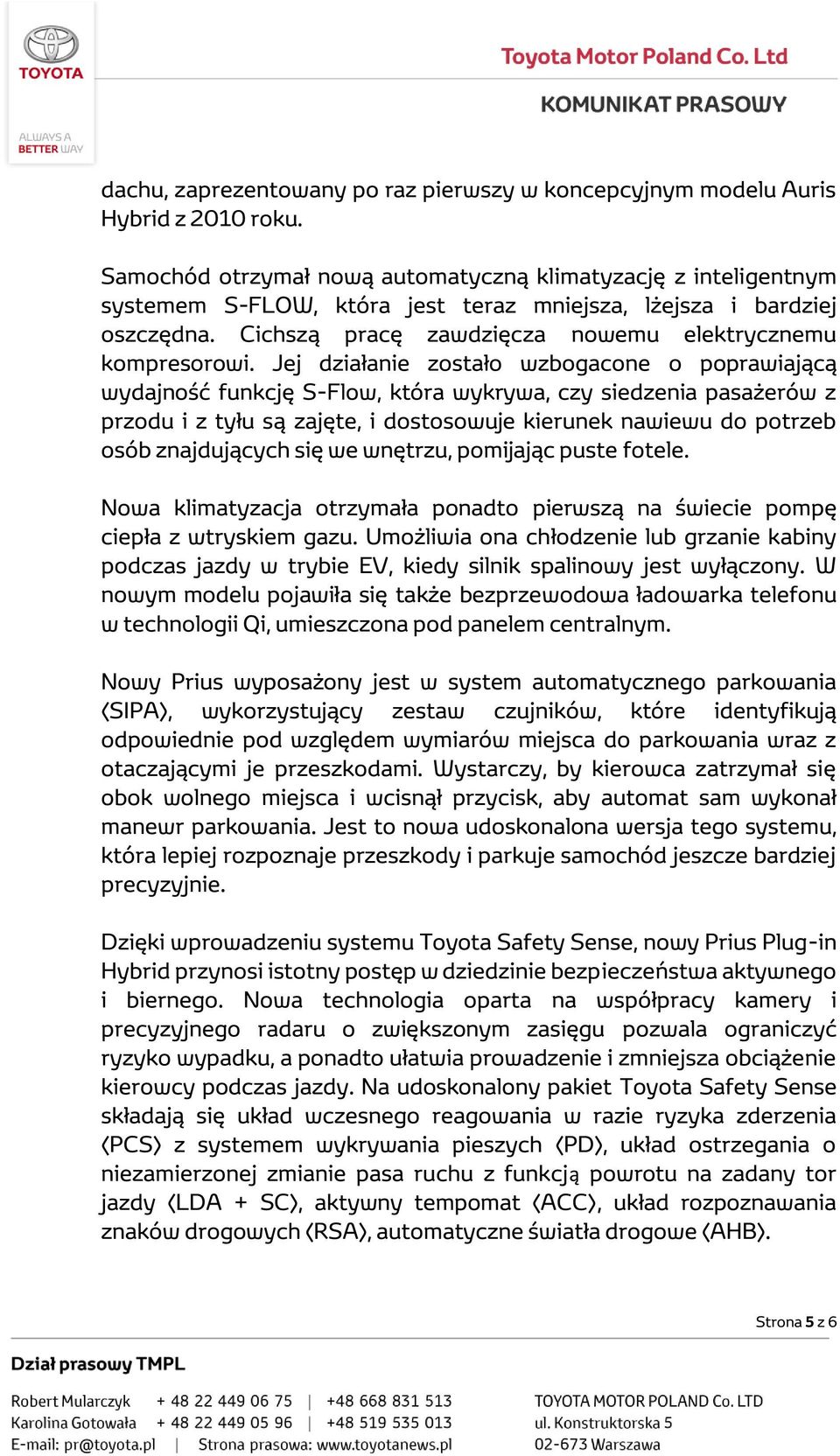 Jej działanie zostało wzbogacone o poprawiającą wydajność funkcję S-Flow, która wykrywa, czy siedzenia pasażerów z przodu i z tyłu są zajęte, i dostosowuje kierunek nawiewu do potrzeb osób