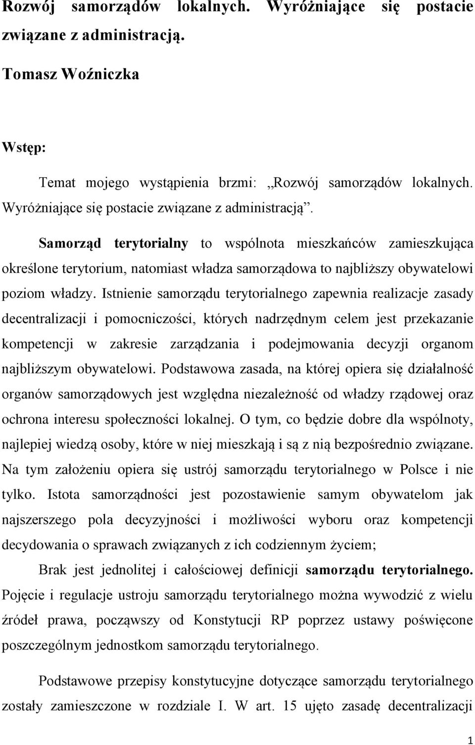 Samorząd terytorialny to wspólnota mieszkańców zamieszkująca określone terytorium, natomiast władza samorządowa to najbliższy obywatelowi poziom władzy.