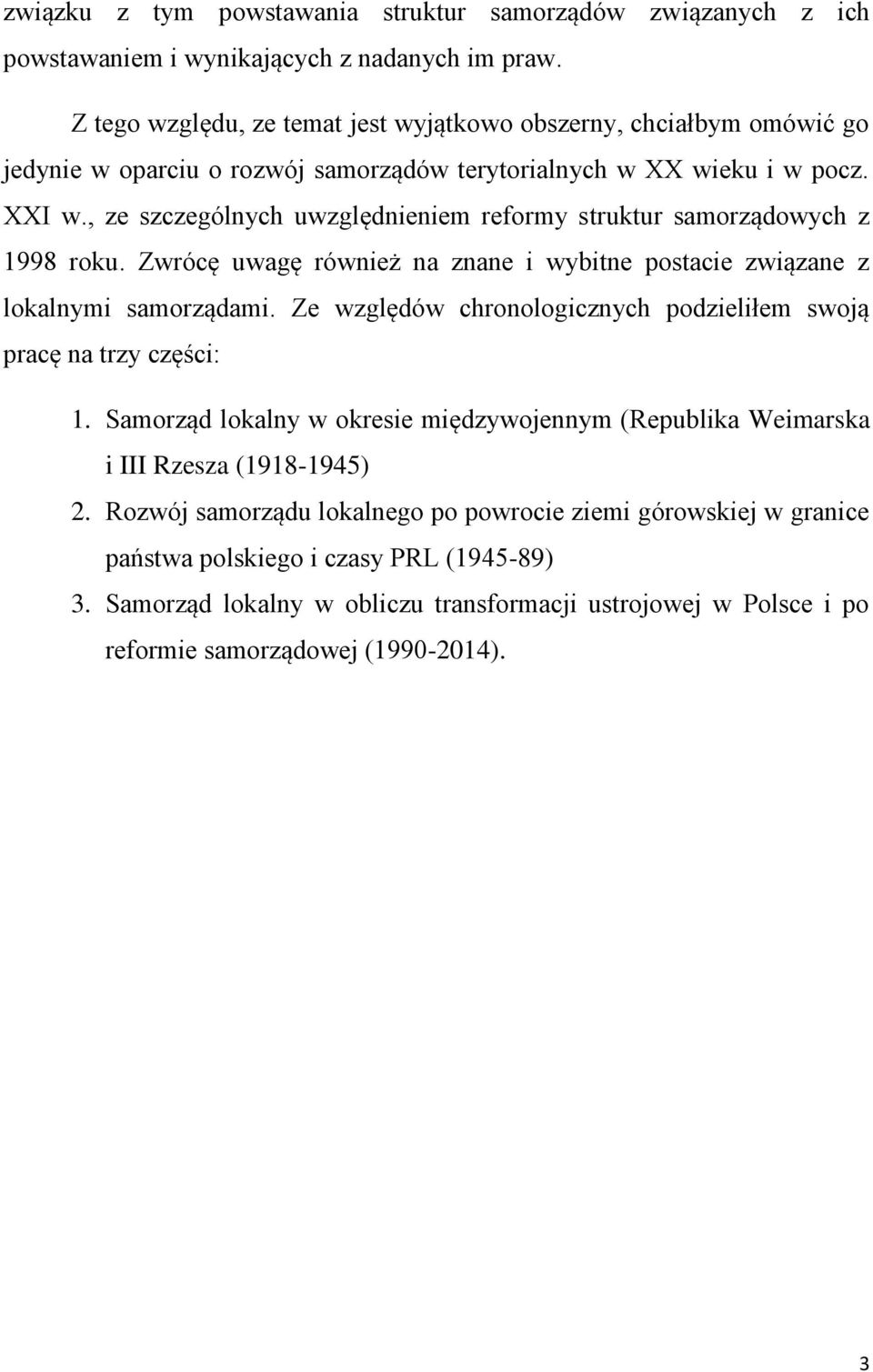 , ze szczególnych uwzględnieniem reformy struktur samorządowych z 1998 roku. Zwrócę uwagę również na znane i wybitne postacie związane z lokalnymi samorządami.