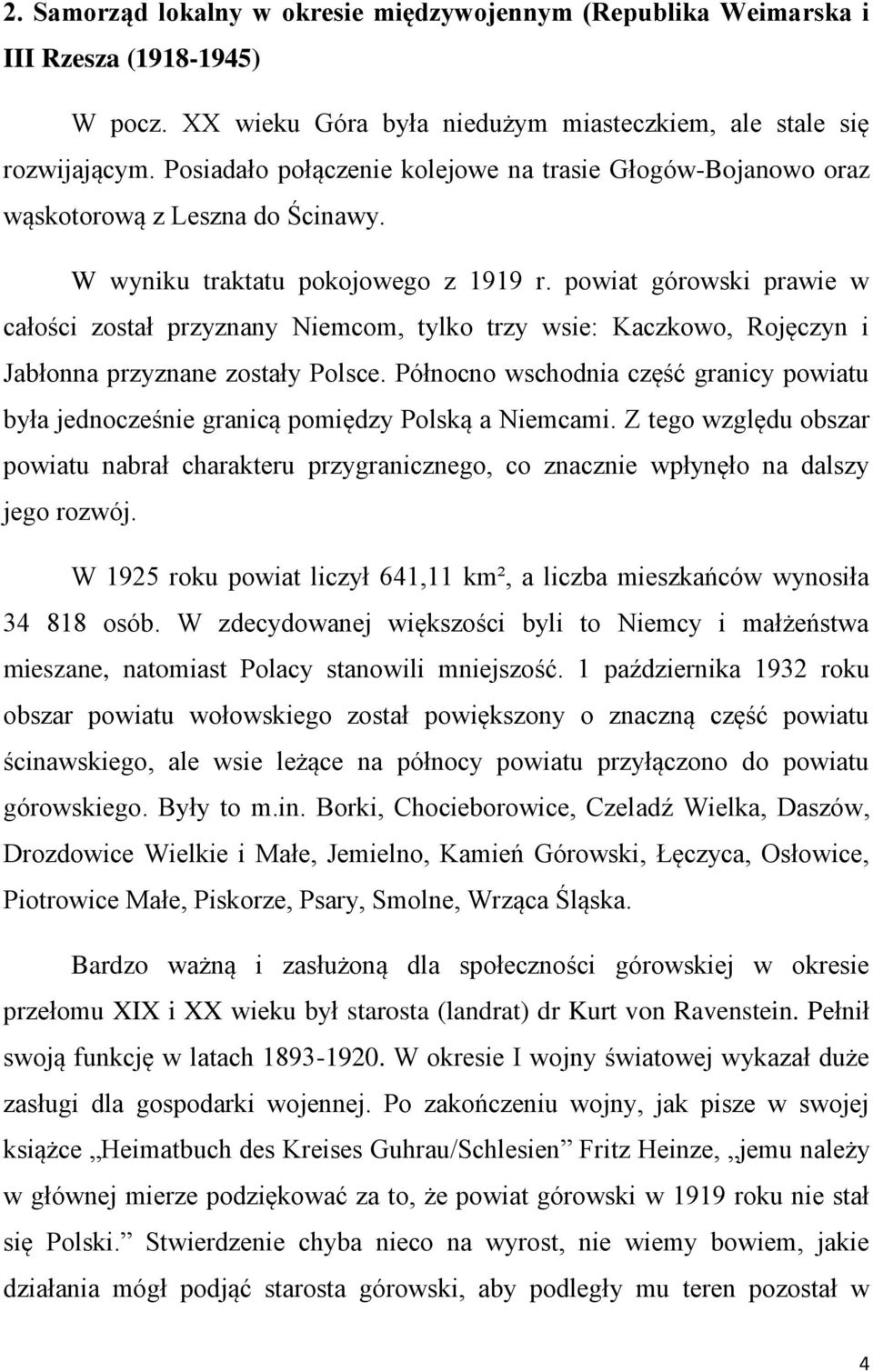 powiat górowski prawie w całości został przyznany Niemcom, tylko trzy wsie: Kaczkowo, Rojęczyn i Jabłonna przyznane zostały Polsce.