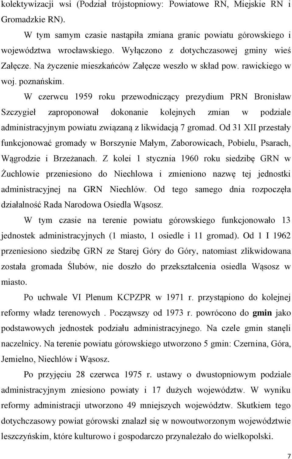 W czerwcu 1959 roku przewodniczący prezydium PRN Bronisław Szczygieł zaproponował dokonanie kolejnych zmian w podziale administracyjnym powiatu związaną z likwidacją 7 gromad.