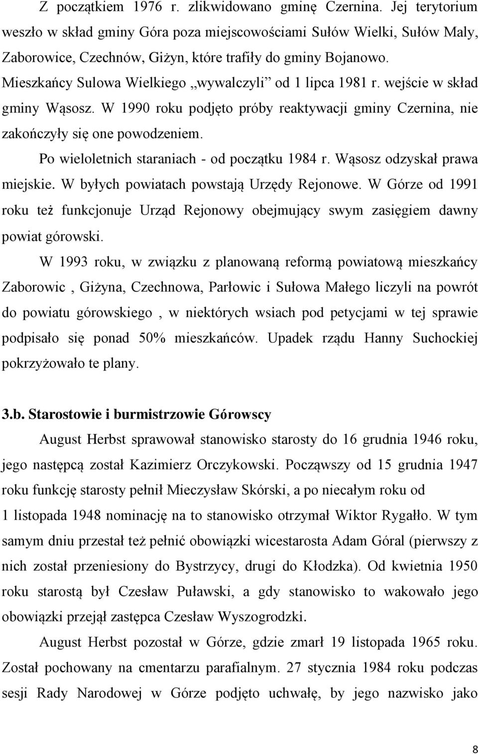 Po wieloletnich staraniach - od początku 1984 r. Wąsosz odzyskał prawa miejskie. W byłych powiatach powstają Urzędy Rejonowe.