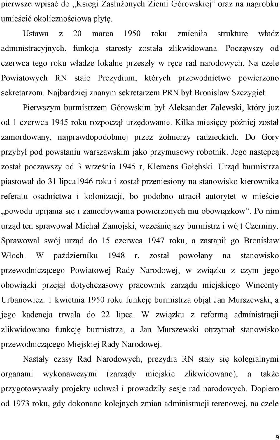 Na czele Powiatowych RN stało Prezydium, których przewodnictwo powierzono sekretarzom. Najbardziej znanym sekretarzem PRN był Bronisław Szczygieł.
