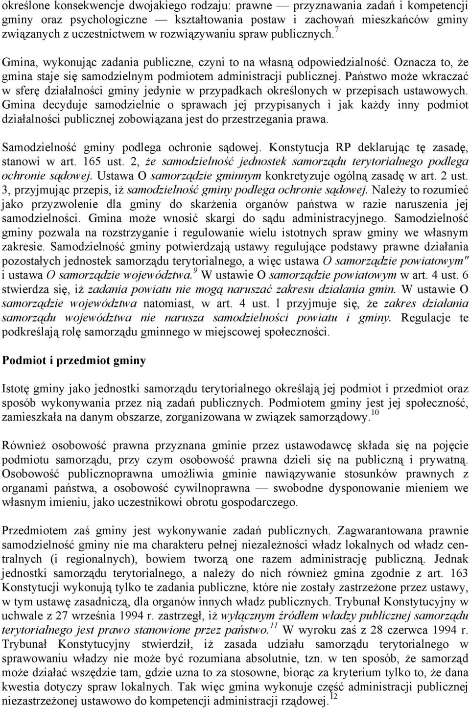 Państwo może wkraczać w sferę działalności gminy jedynie w przypadkach określonych w przepisach ustawowych.