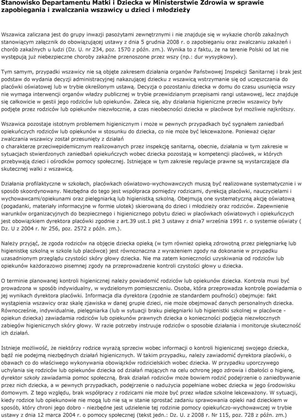 nr 234, poz. 1570 z późn. zm.). Wynika to z faktu, że na terenie Polski od lat nie występują już niebezpieczne choroby zakaźne przenoszone przez wszy (np.: dur wysypkowy).