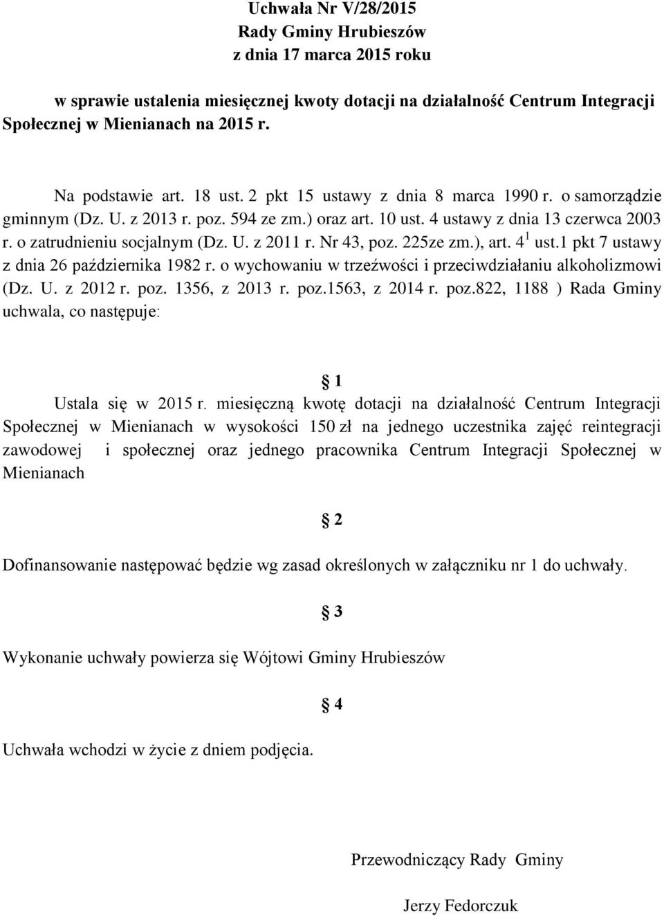o zatrudnieniu socjalnym (Dz. U. z 2011 r. Nr 43, poz. 225ze zm.), art. 4 1 ust.1 pkt 7 ustawy z dnia 26 października 1982 r. o wychowaniu w trzeźwości i przeciwdziałaniu alkoholizmowi (Dz. U. z 2012 r.