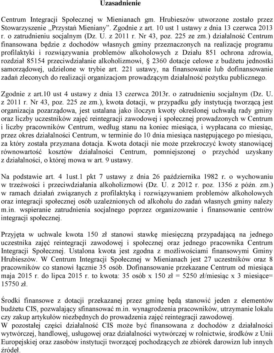 ) działalność Centrum finansowana będzie z dochodów własnych gminy przeznaczonych na realizację programu profilaktyki i rozwiązywania problemów alkoholowych z Działu 851 ochrona zdrowia, rozdział