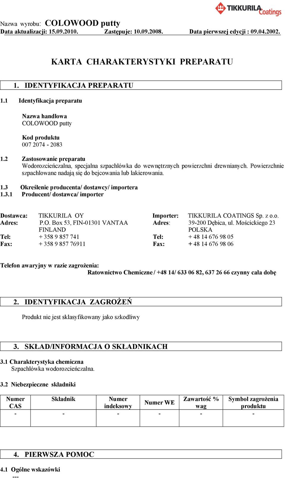 3 Określenie producenta/ dostawcy/ importera 1.3.1 Producent/ dostawca/ importer Dostawca: TIKKURILA OY Importer: TIKKURILA COATINGS Sp. z o.o. Adres: P.O. Box 53, FIN-01301 VANTAA Adres: 39-200 Dębica, ul.