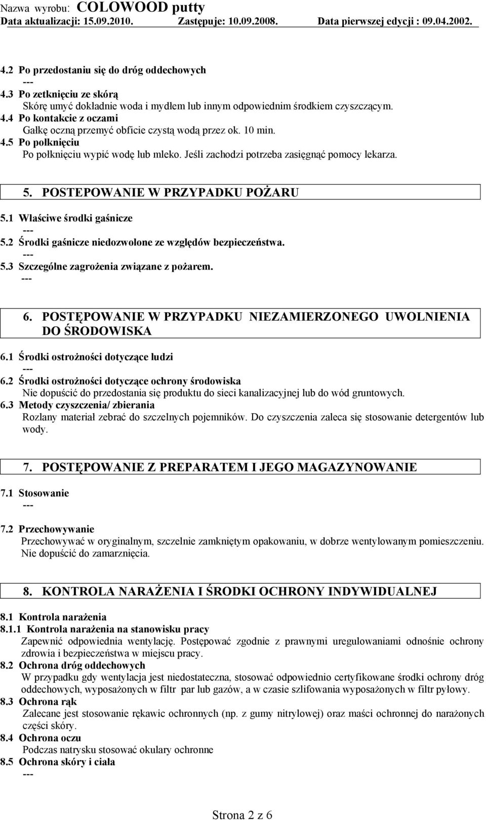 2 Środki gaśnicze niedozwolone ze względów bezpieczeństwa. 5.3 Szczególne zagrożenia związane z pożarem. 6. POSTĘPOWANIE W PRZYPADKU NIEZAMIERZONEGO UWOLNIENIA DO ŚRODOWISKA 6.