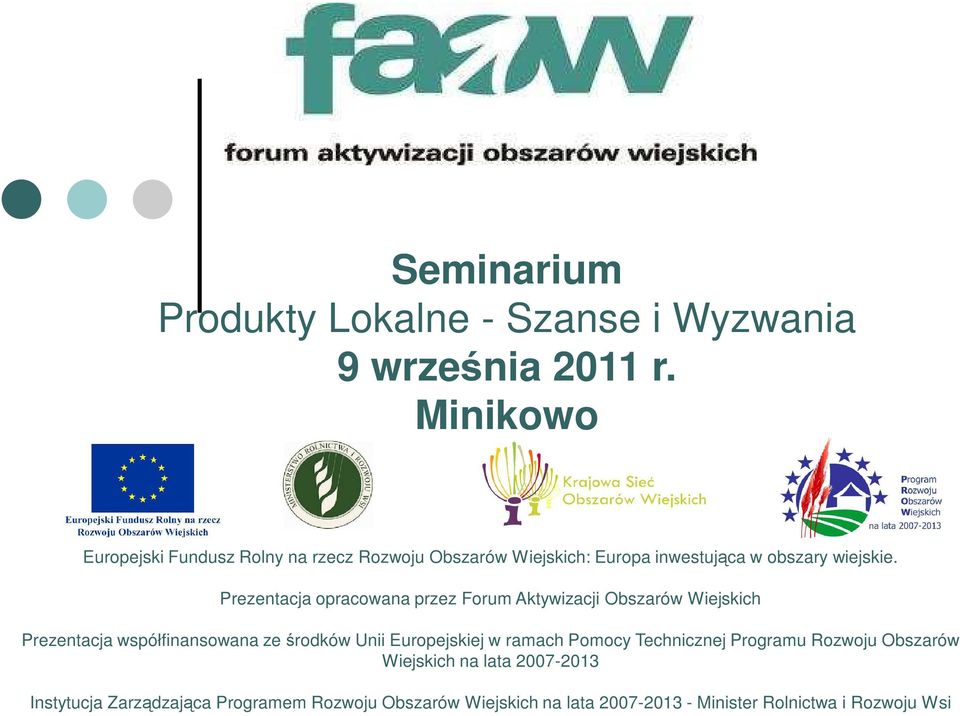 Prezentacja opracowana przez Forum Aktywizacji Obszarów Wiejskich Prezentacja współfinansowana ze środków Unii Europejskiej