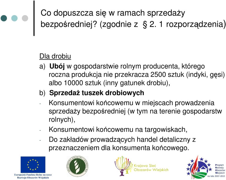 (indyki, gęsi) albo 10000 sztuk (inny gatunek drobiu), b) SprzedaŜ tuszek drobiowych - Konsumentowi końcowemu w miejscach