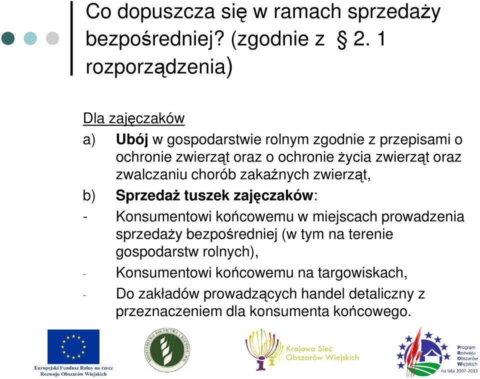 zwierząt oraz zwalczaniu chorób zakaźnych zwierząt, b) SprzedaŜ tuszek zajęczaków: - Konsumentowi końcowemu w miejscach