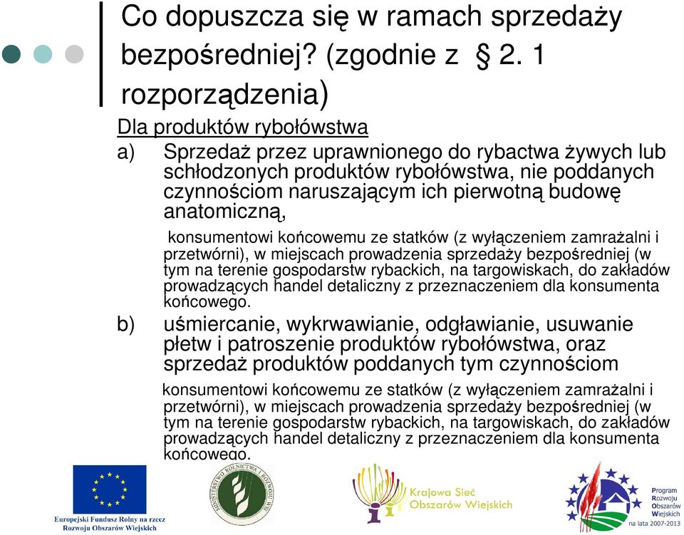 anatomiczną, konsumentowi końcowemu ze statków (z wyłączeniem zamraŝalni i przetwórni), w miejscach prowadzenia sprzedaŝy bezpośredniej (w tym na terenie gospodarstw rybackich, na targowiskach, do