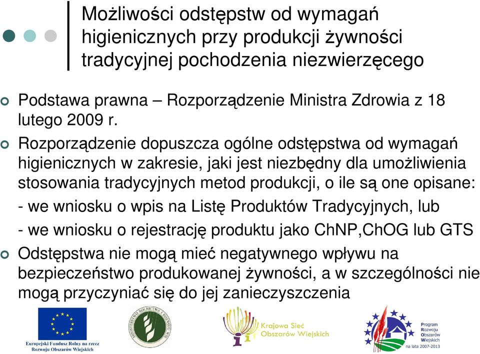 Rozporządzenie dopuszcza ogólne odstępstwa od wymagań higienicznych w zakresie, jaki jest niezbędny dla umoŝliwienia stosowania tradycyjnych metod