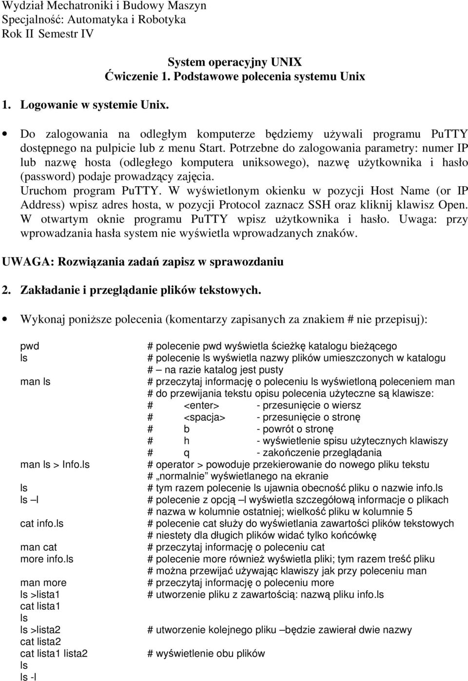 Potrzebne do zalogowania parametry: numer IP lub nazwę hosta (odległego komputera uniksowego), nazwę użytkownika i hasło (password) podaje prowadzący zajęcia. Uruchom program PuTTY.