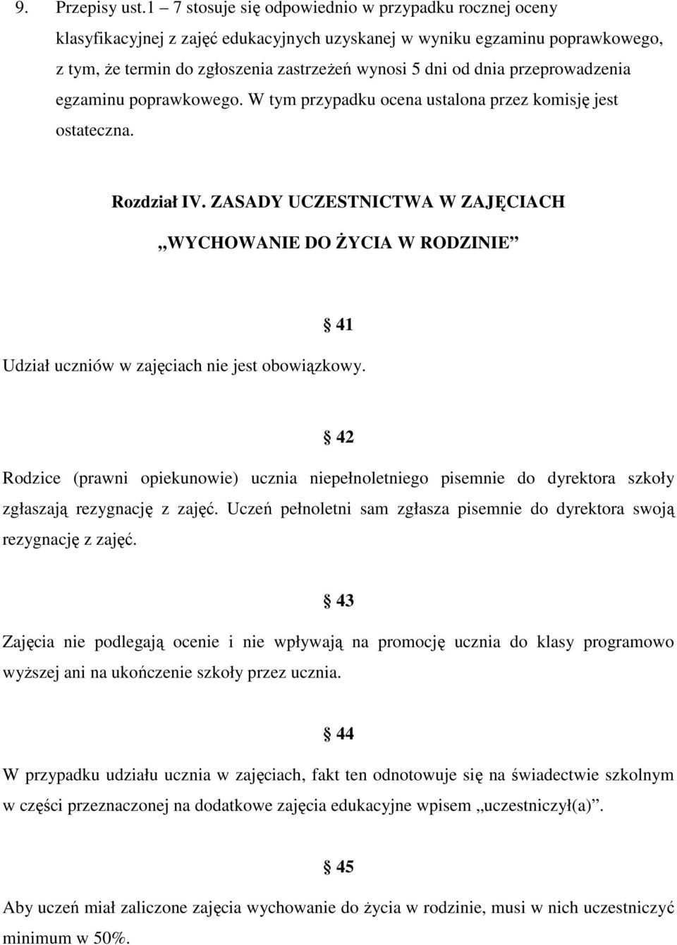 przeprowadzenia egzaminu poprawkowego. W tym przypadku ocena ustalona przez komisję jest ostateczna. Rozdział IV.