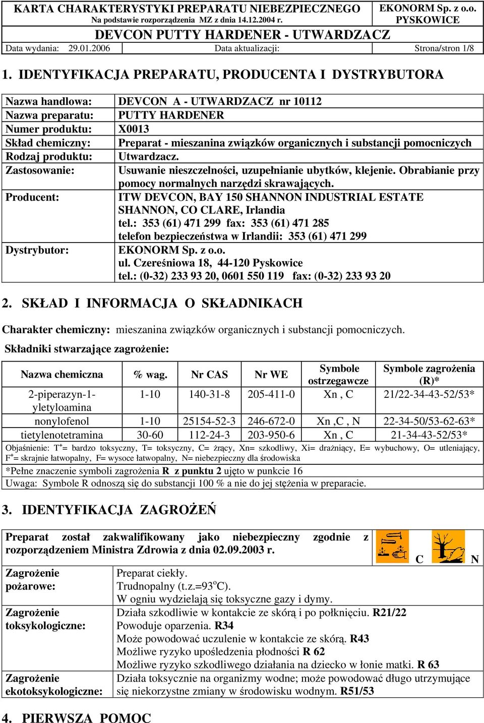 organicznych i substancji pomocniczych Rodzaj produktu: Utwardzacz. Zastosowanie: Usuwanie nieszczelności, uzupełnianie ubytków, klejenie. Obrabianie przy pomocy normalnych narzędzi skrawających.
