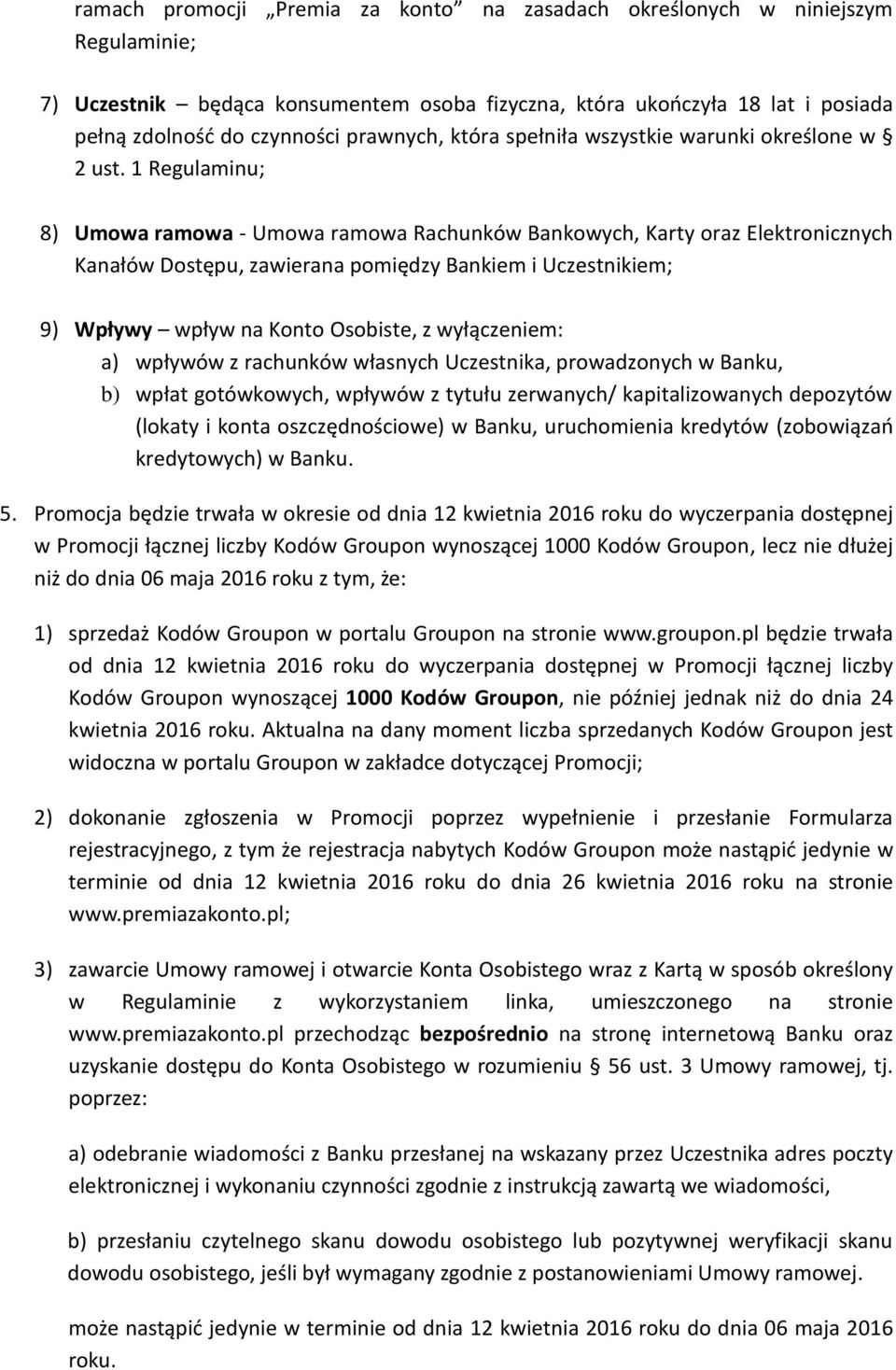 1 Regulaminu; 8) Umowa ramowa - Umowa ramowa Rachunków Bankowych, Karty oraz Elektronicznych Kanałów Dostępu, zawierana pomiędzy Bankiem i Uczestnikiem; 9) Wpływy wpływ na Konto Osobiste, z