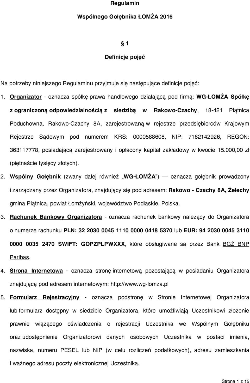zarejestrowaną w rejestrze przedsiębiorców Krajowym Rejestrze Sądowym pod numerem KRS: 0000588608, NIP: 7182142926, REGON: 363117778, posiadającą zarejestrowany i opłacony kapitał zakładowy w kwocie
