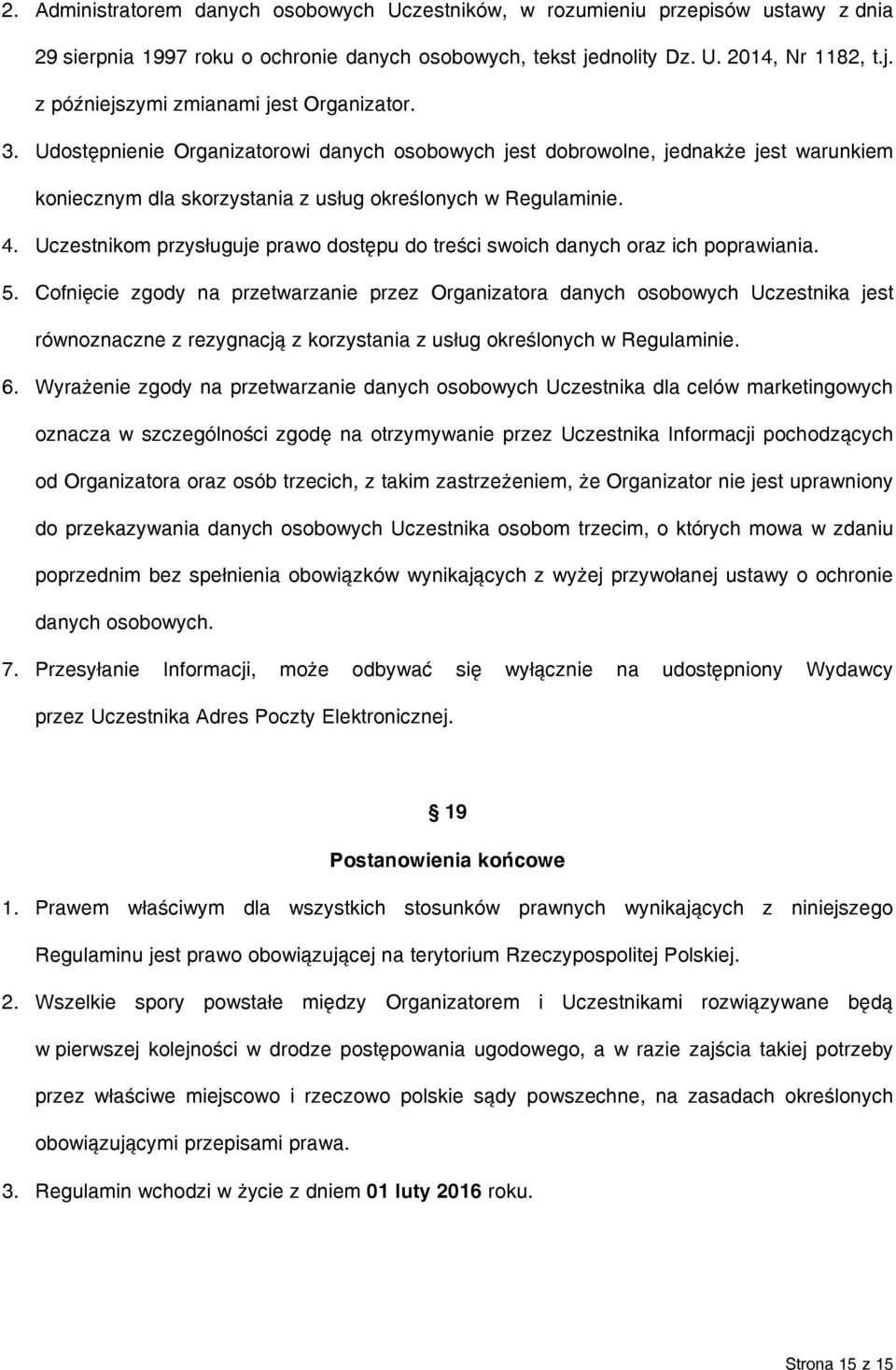 Uczestnikom przysługuje prawo dostępu do treści swoich danych oraz ich poprawiania. 5.