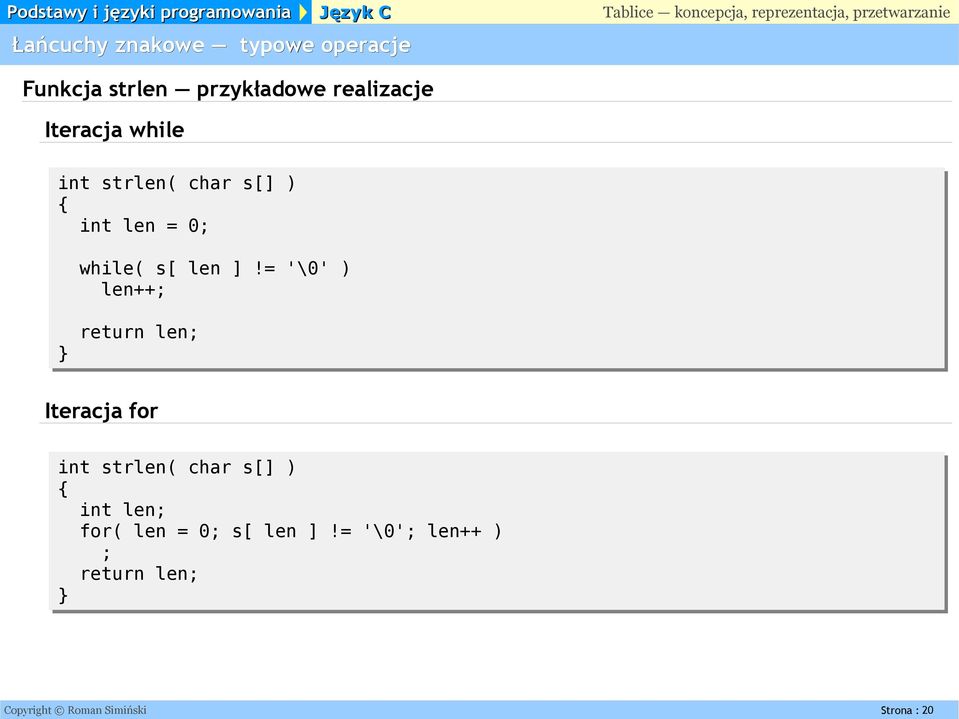 = '\0' ) len++; } return len; Iteracja for int strlen( char s[] ) { int len;