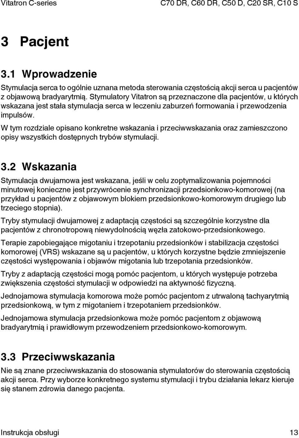 W tym rozdziale opisano konkretne wskazania i przeciwwskazania oraz zamieszczono opisy wszystkich dostępnych trybów stymulacji. 3.