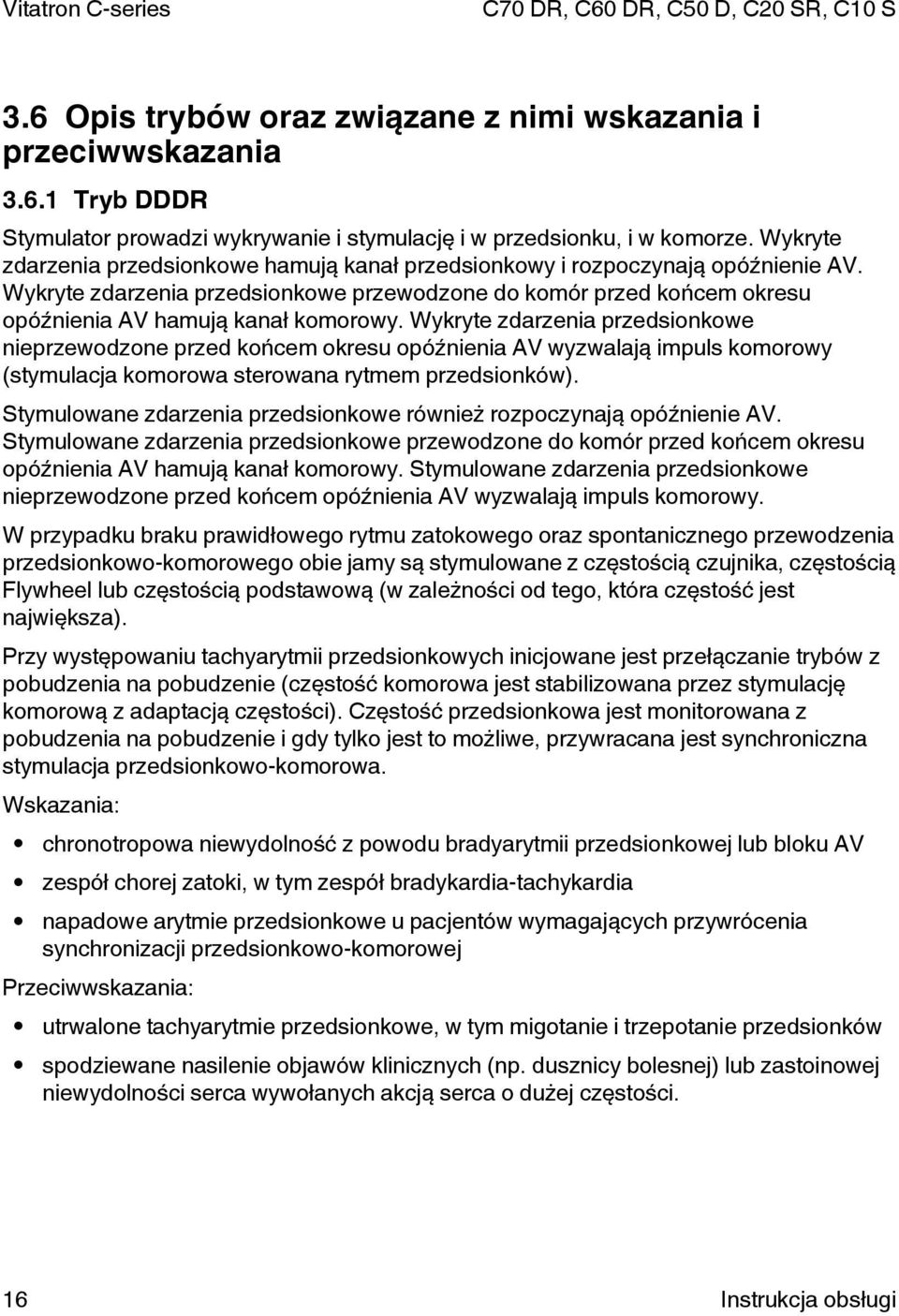 Wykryte zdarzenia przedsionkowe nieprzewodzone przed końcem okresu opóźnienia AV wyzwalają impuls komorowy (stymulacja komorowa sterowana rytmem przedsionków).