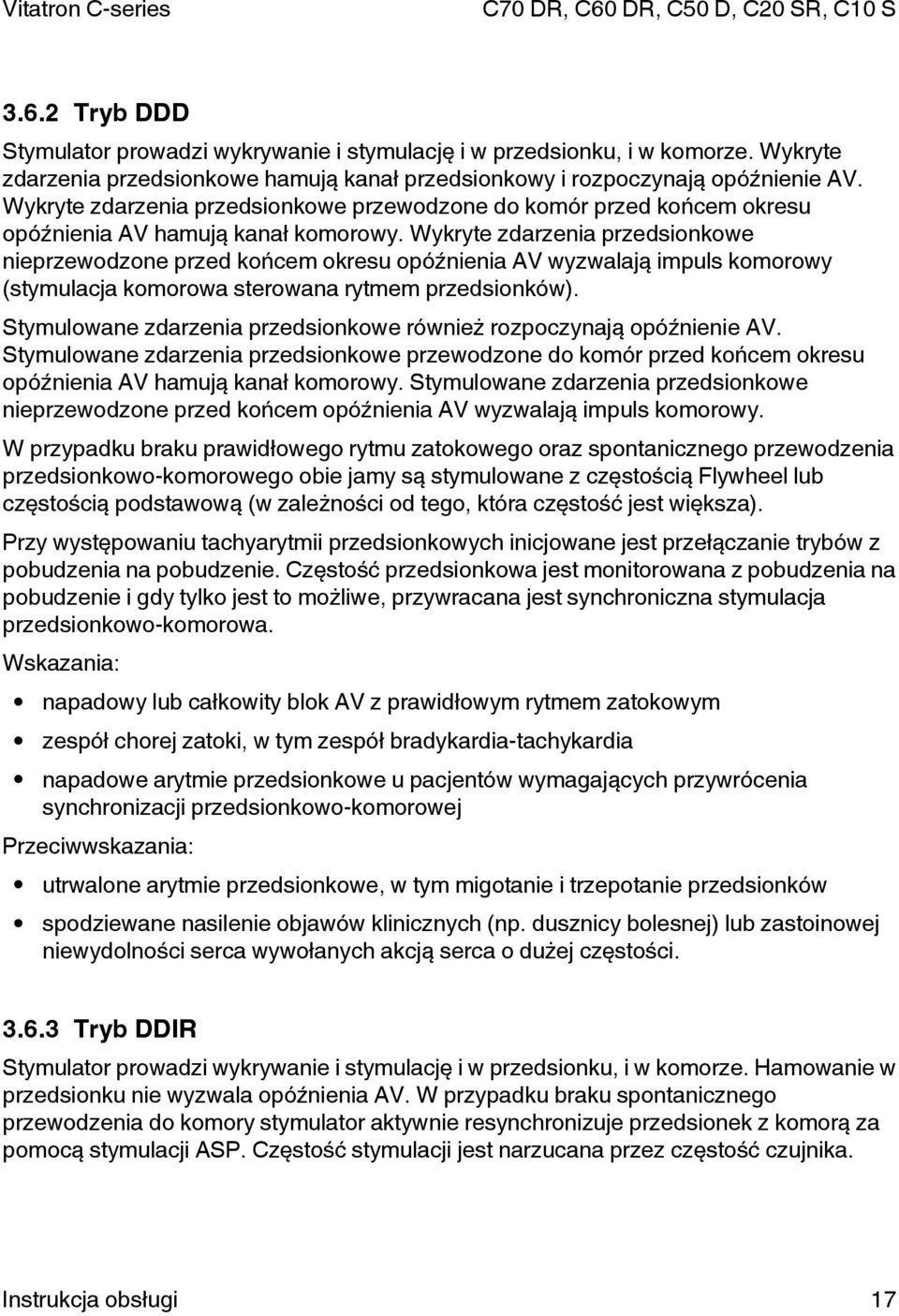 Wykryte zdarzenia przedsionkowe nieprzewodzone przed końcem okresu opóźnienia AV wyzwalają impuls komorowy (stymulacja komorowa sterowana rytmem przedsionków).