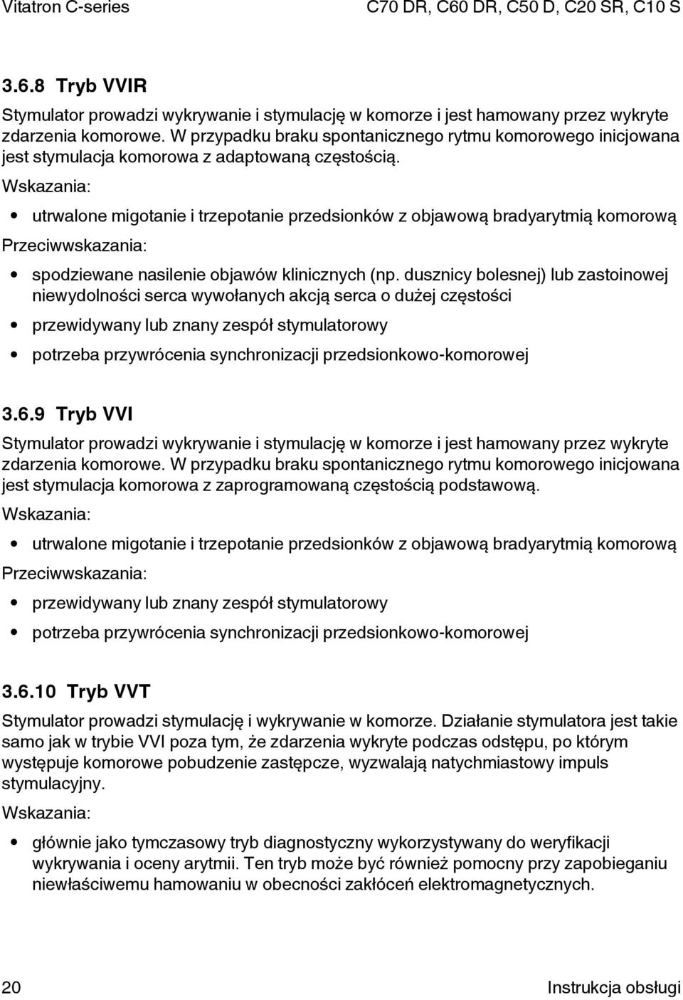 Wskazania: utrwalone migotanie i trzepotanie przedsionków z objawową bradyarytmią komorową Przeciwwskazania: spodziewane nasilenie objawów klinicznych (np.