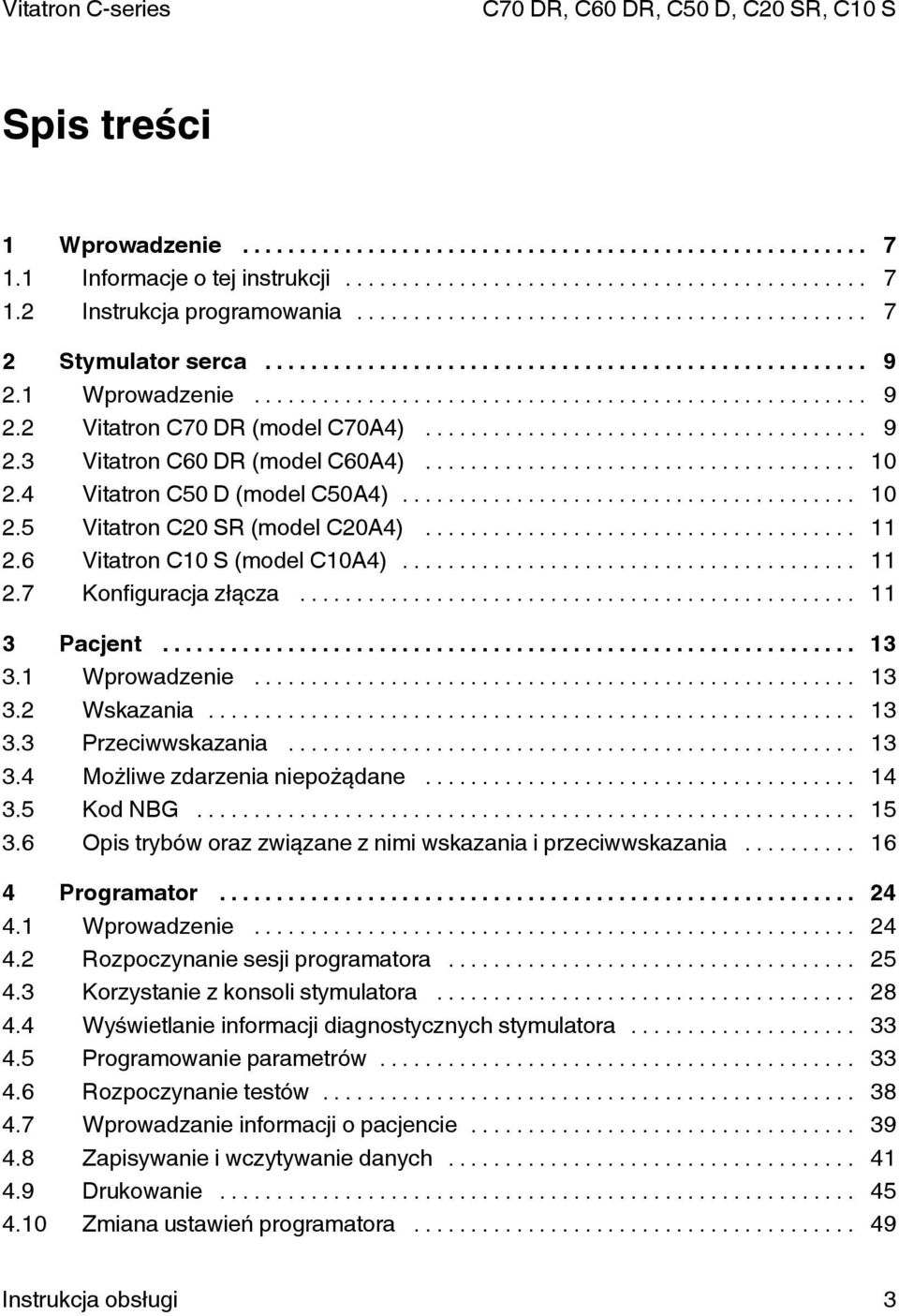 .. 13 3.3 Przeciwwskazania... 13 3.4 Możliwe zdarzenia niepożądane... 14 3.5 Kod NBG... 15 3.6 Opis trybów oraz związane z nimi wskazania i przeciwwskazania... 16 4 Programator... 24 4.1 Wprowadzenie.