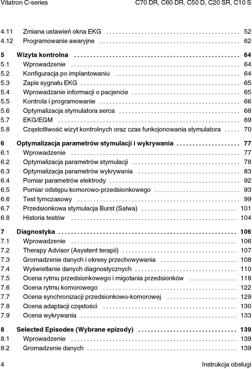 8 Częstotliwość wizyt kontrolnych oraz czas funkcjonowania stymulatora... 70 6 Optymalizacja parametrów stymulacji i wykrywania... 77 6.1 Wprowadzenie... 77 6.2 Optymalizacja parametrów stymulacji.