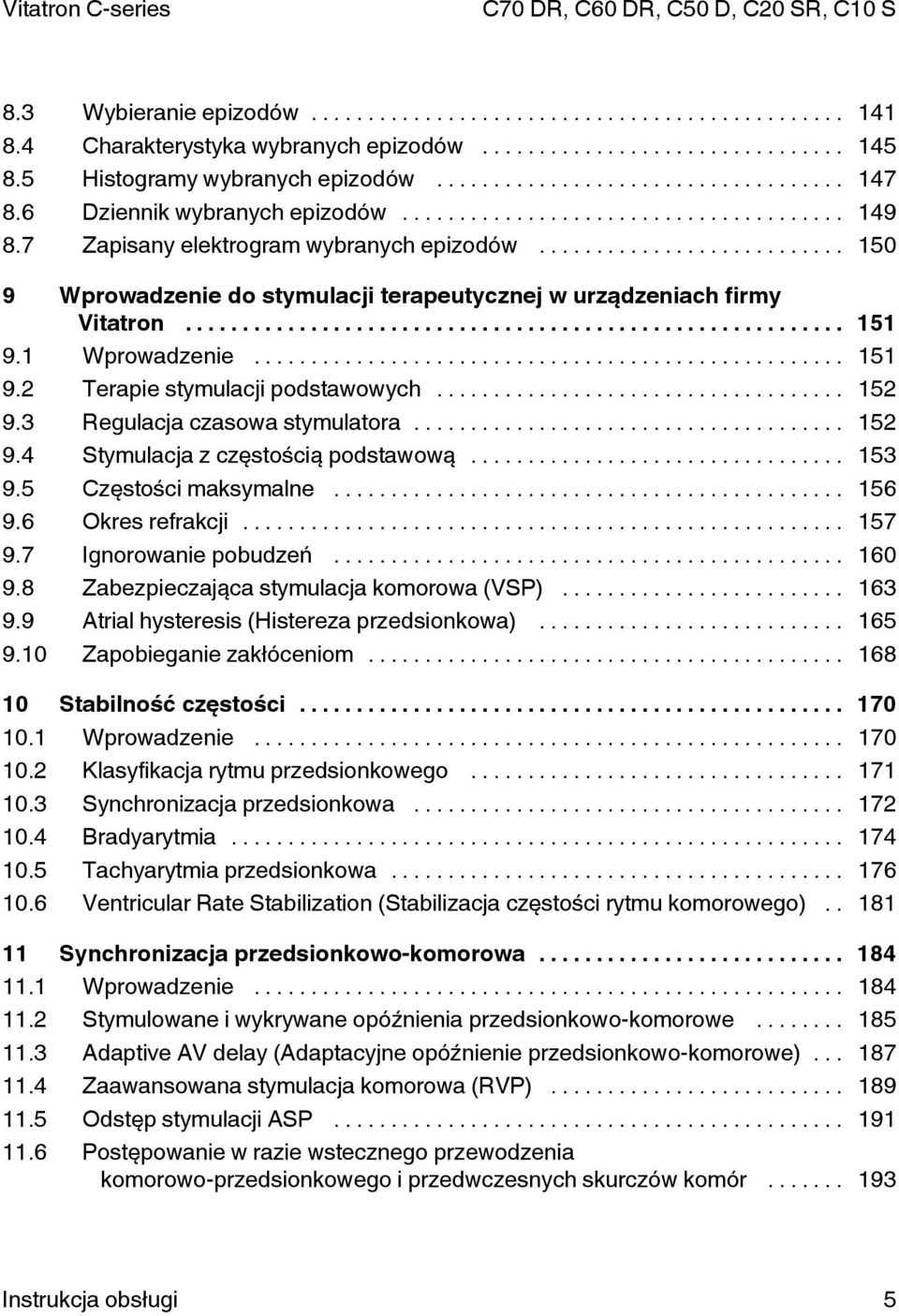 3 Regulacja czasowa stymulatora... 152 9.4 Stymulacja z częstością podstawową... 153 9.5 Częstości maksymalne... 156 9.6 Okres refrakcji... 157 9.7 Ignorowanie pobudzeń... 160 9.