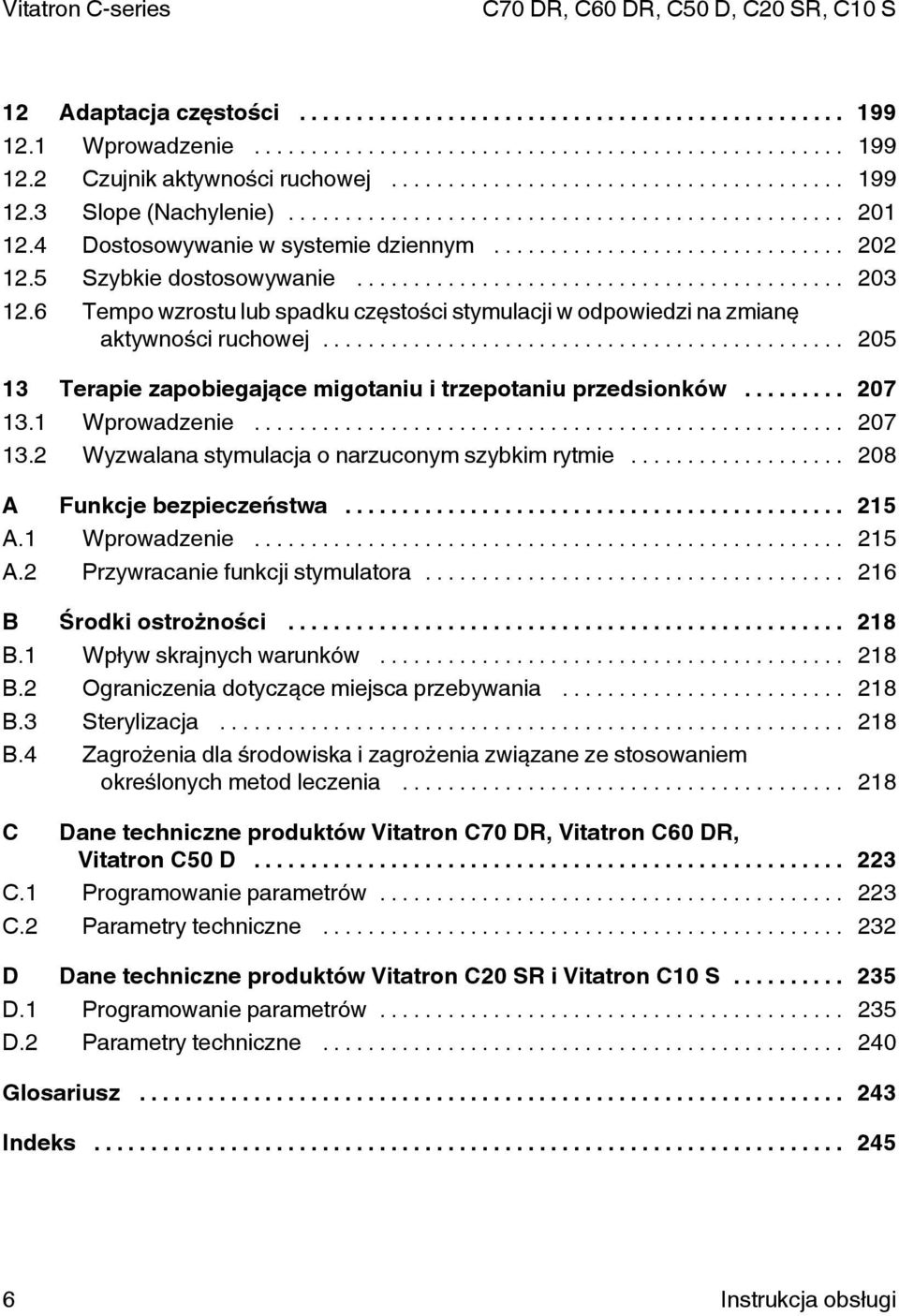 .. 207 13.1 Wprowadzenie... 207 13.2 Wyzwalana stymulacja o narzuconym szybkim rytmie... 208 A Funkcje bezpieczeństwa... 215 A.1 Wprowadzenie... 215 A.2 Przywracanie funkcji stymulatora.