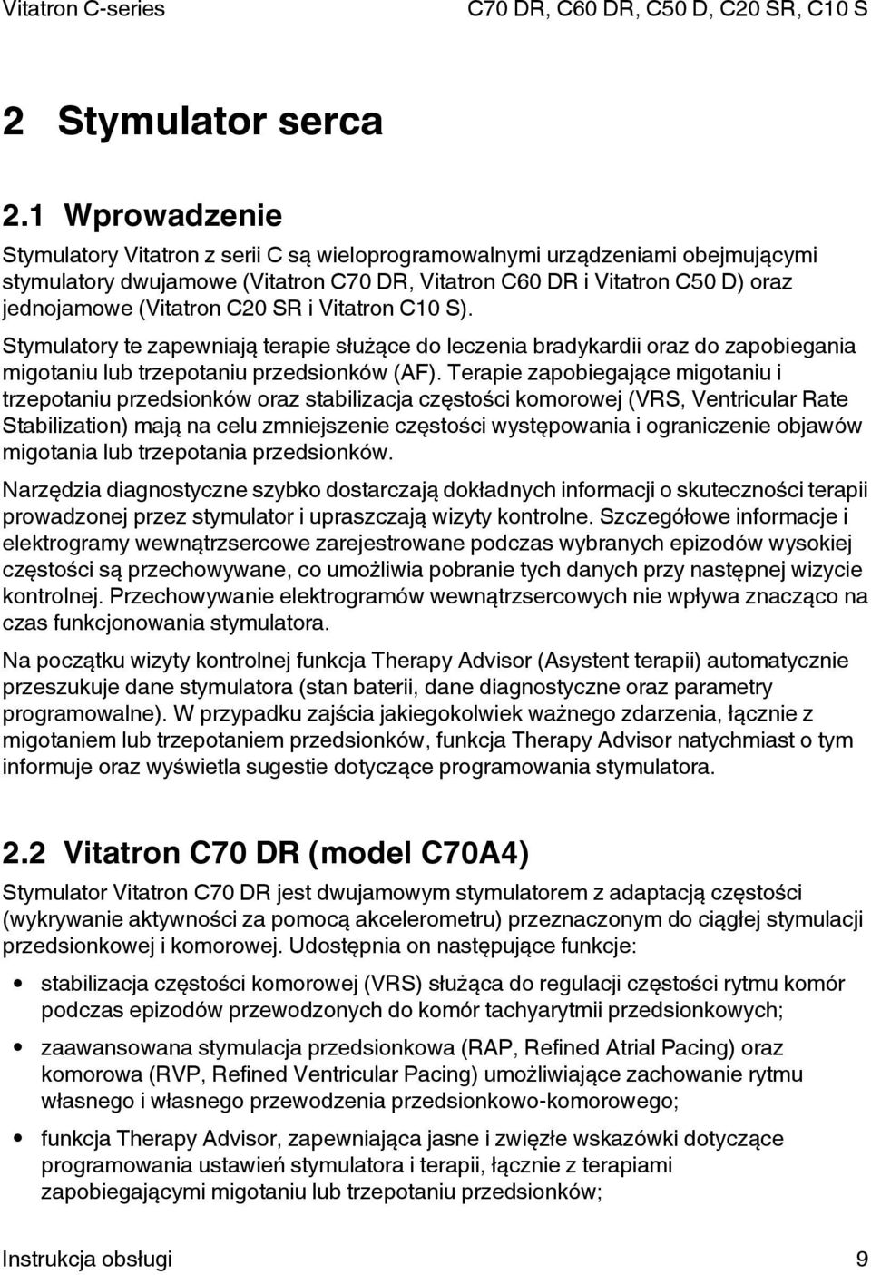C20 SR i Vitatron C10 S). Stymulatory te zapewniają terapie służące do leczenia bradykardii oraz do zapobiegania migotaniu lub trzepotaniu przedsionków (AF).