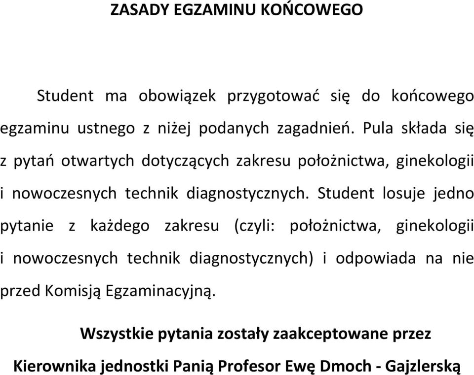 Student losuje jedno pytanie z każdego zakresu (czyli: położnictwa, ginekologii i nowoczesnych technik diagnostycznych) i