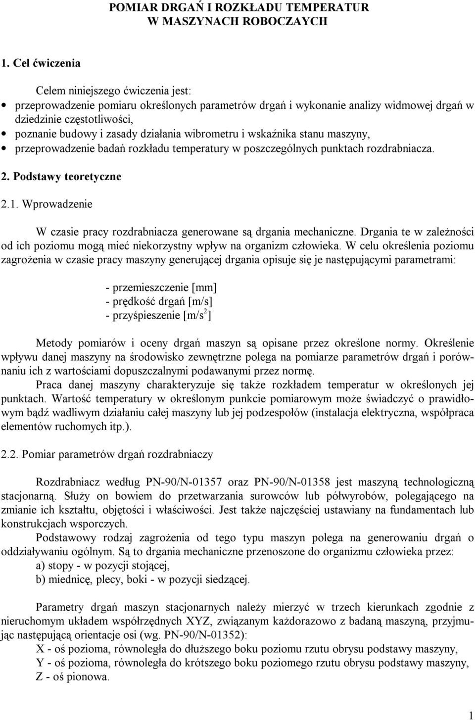 teoretyczne 21 Wprowadzenie W czasie pracy rozdrabniacza generowane są drgania mechaniczne Drgania te w zależności od ich poziomu mogą mieć niekorzystny wpływ na organizm człowieka W celu określenia