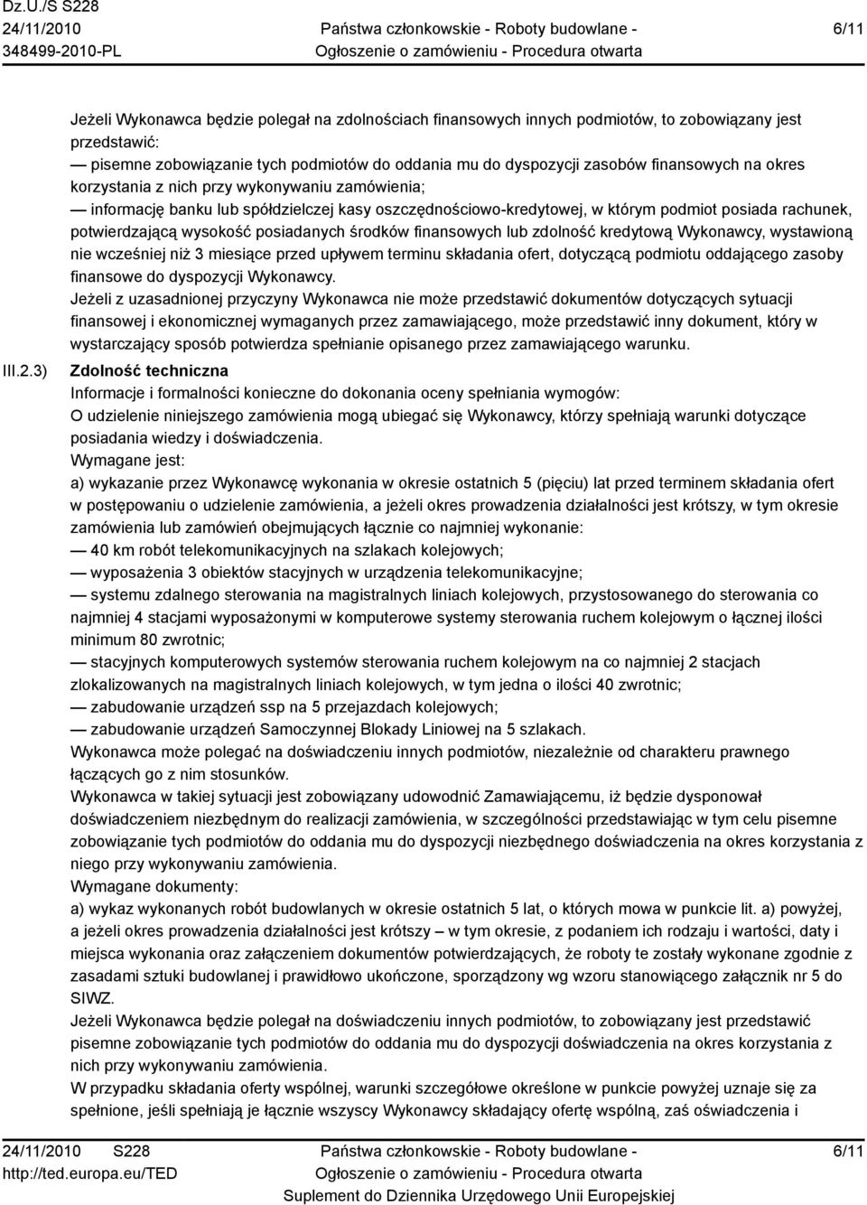 na okres korzystania z nich przy wykonywaniu zamówienia; informację banku lub spółdzielczej kasy oszczędnościowo-kredytowej, w którym podmiot posiada rachunek, potwierdzającą wysokość posiadanych