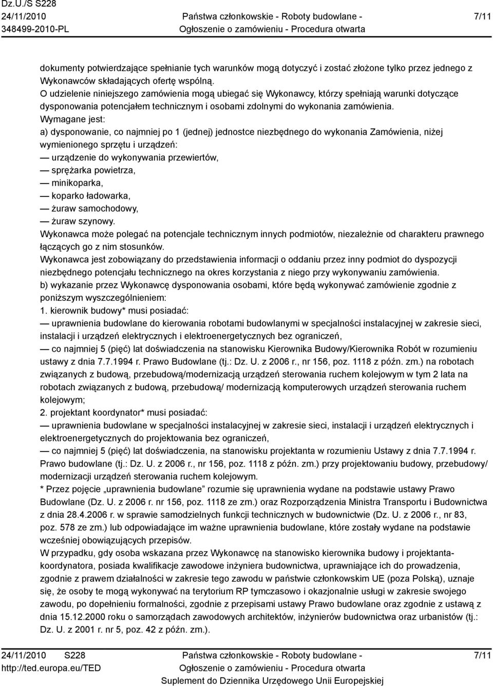 Wymagane jest: a) dysponowanie, co najmniej po 1 (jednej) jednostce niezbędnego do wykonania Zamówienia, niżej wymienionego sprzętu i urządzeń: urządzenie do wykonywania przewiertów, sprężarka