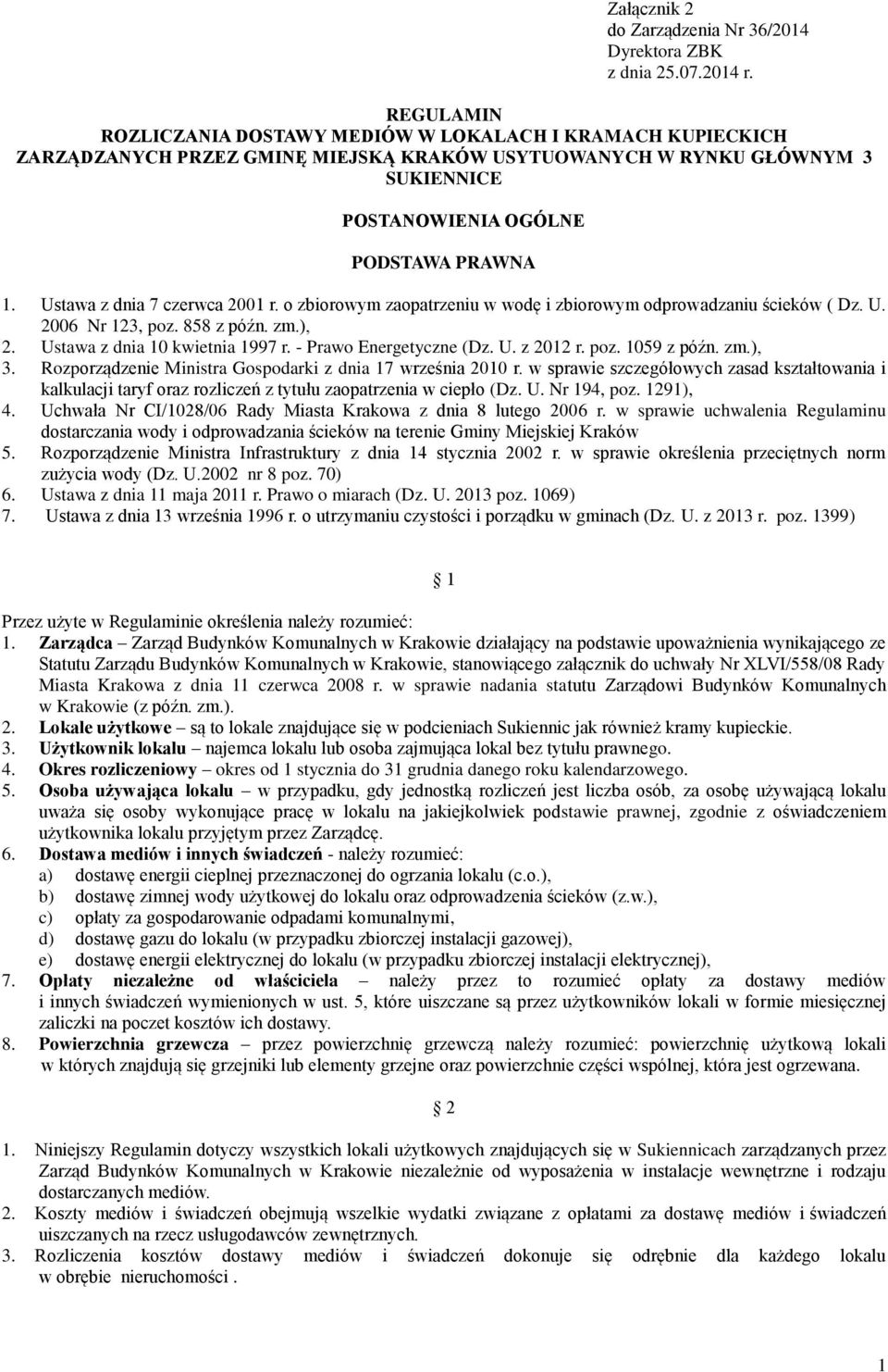 Ustawa z dnia 7 czerwca 001 r. o zbiorowym zaopatrzeniu w wodę i zbiorowym odprowadzaniu ścieków ( Dz. U. 006 Nr 13, poz. 858 z późn. zm.),. Ustawa z dnia 10 kwietnia 1997 r. - Prawo Energetyczne (Dz.