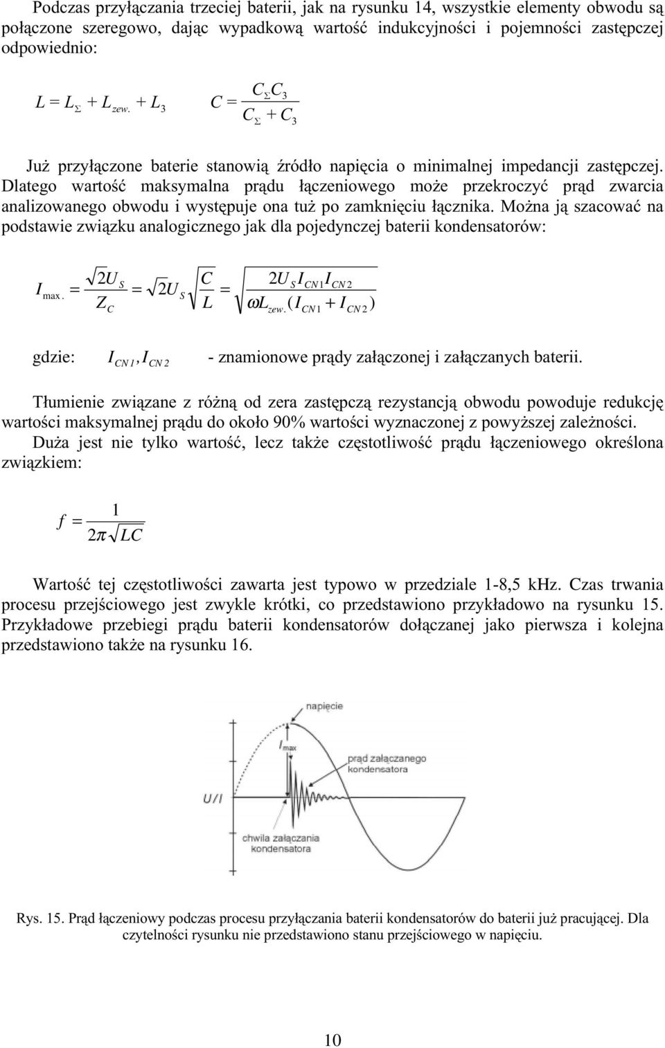 DQDOL]RZDQHJRREZRGXLZ\VWSXMHRQDWX*SR]DPNQLFLXáF]QLND0R*QDMV]DFRZDüQD SRGVWDZLH]ZL]NXDQDORJLF]QHJRMDNGODSRMHG\QF]HMEDWHULLNRQGHQVDWRUyZ I max. = U Z C S = U S C L = U S I ωl ( I zew.