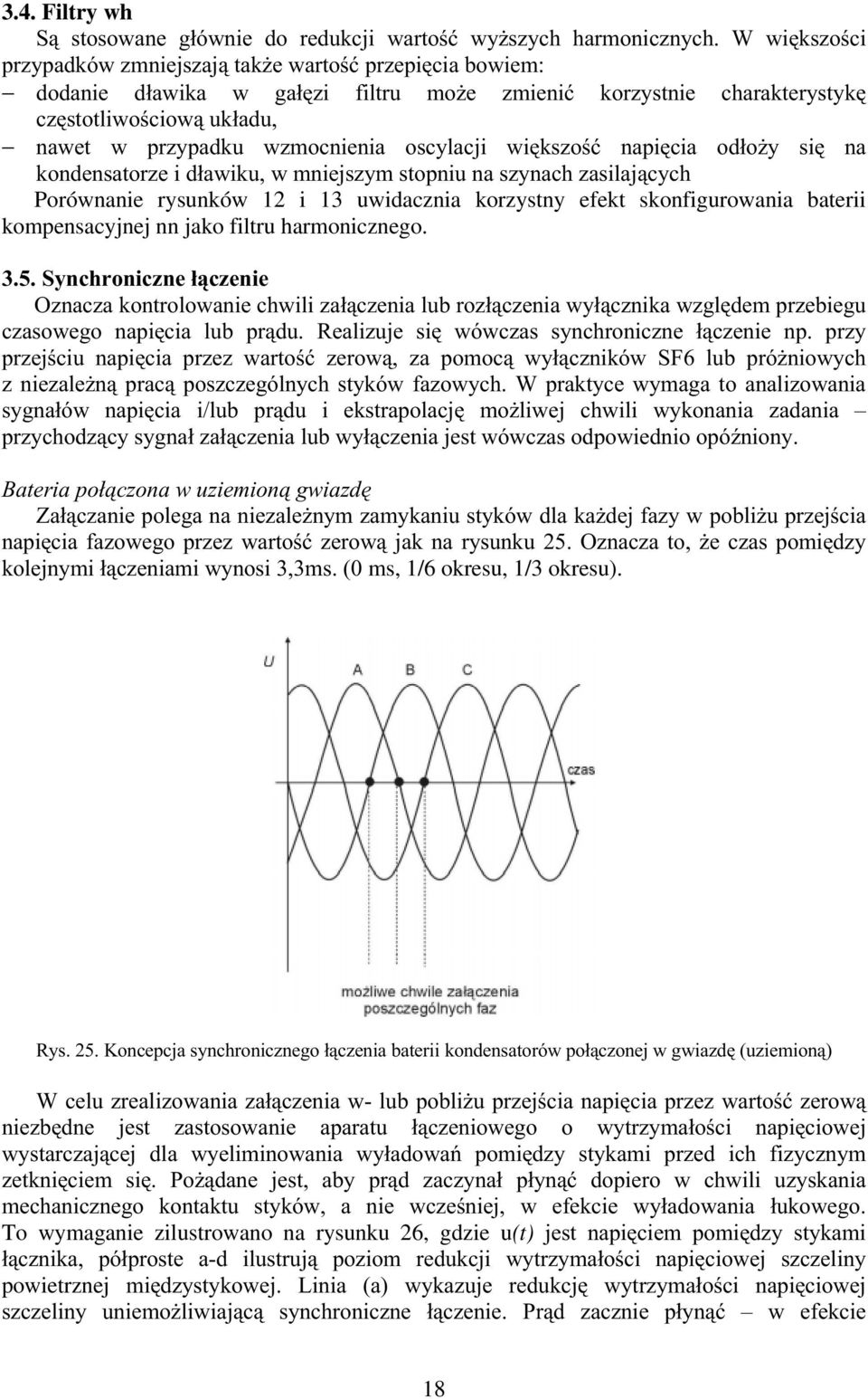 uwidacznia korzystny efekt skonfigurowania baterii kompensacyjnej nn jako filtru harmonicznego.
