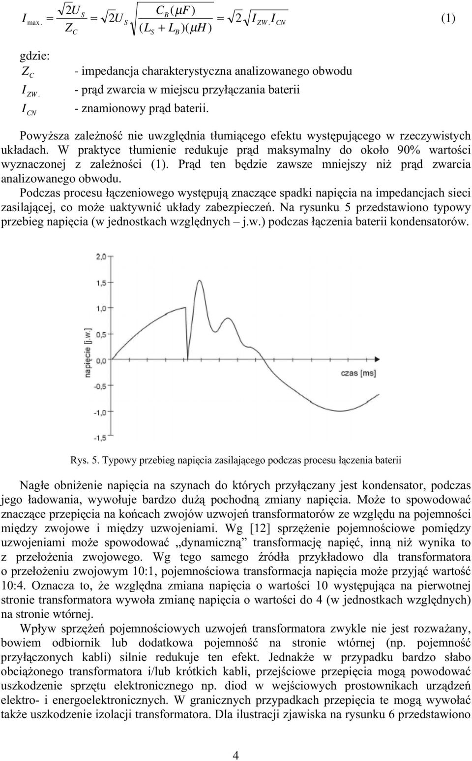 : SUDNW\FH WáXPLHQLH UHGXNXMH SUG PDNV\PDOQ\ GR RNRáR ZDUWRFL Z\]QDF]RQHM ] ]DOH*QRFL 3UG WHQ EG]LH ]DZV]H PQLHMV]\ QL* SUG ]ZDUFLD analizowanego obwodu.