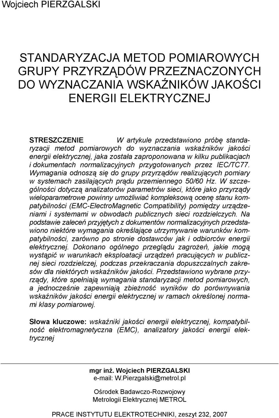 Wymagania odnoszą się do grupy przyrządów realizujących pomiary w systemach zasilających prądu przemiennego 50/60 Hz.