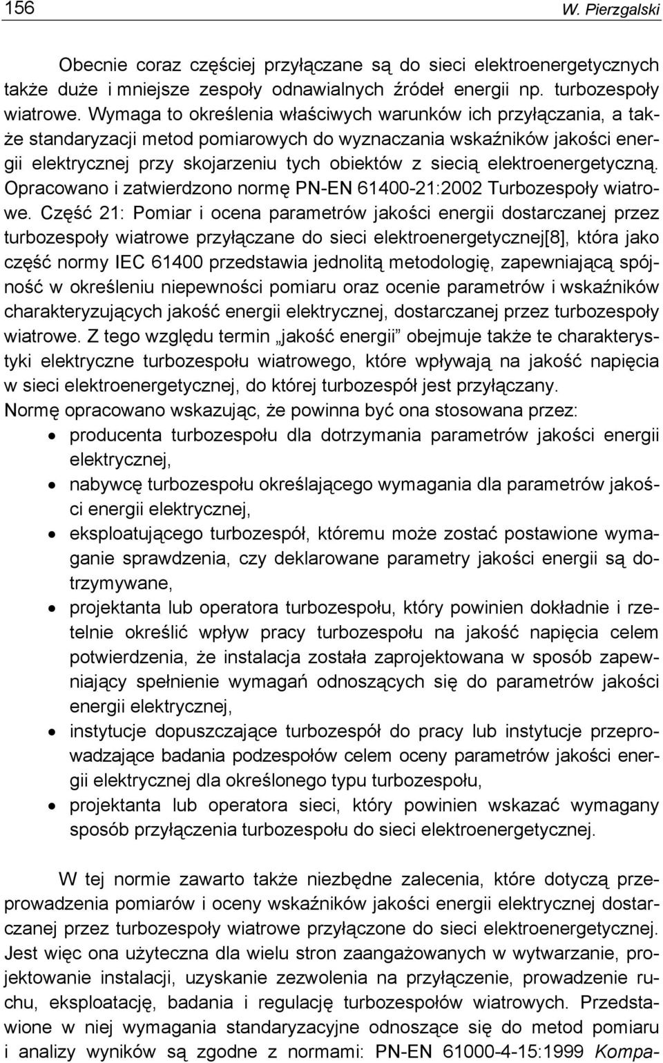 elektroenergetyczną. Opracowano i zatwierdzono normę PN-EN 61400-21:2002 Turbozespoły wiatrowe.