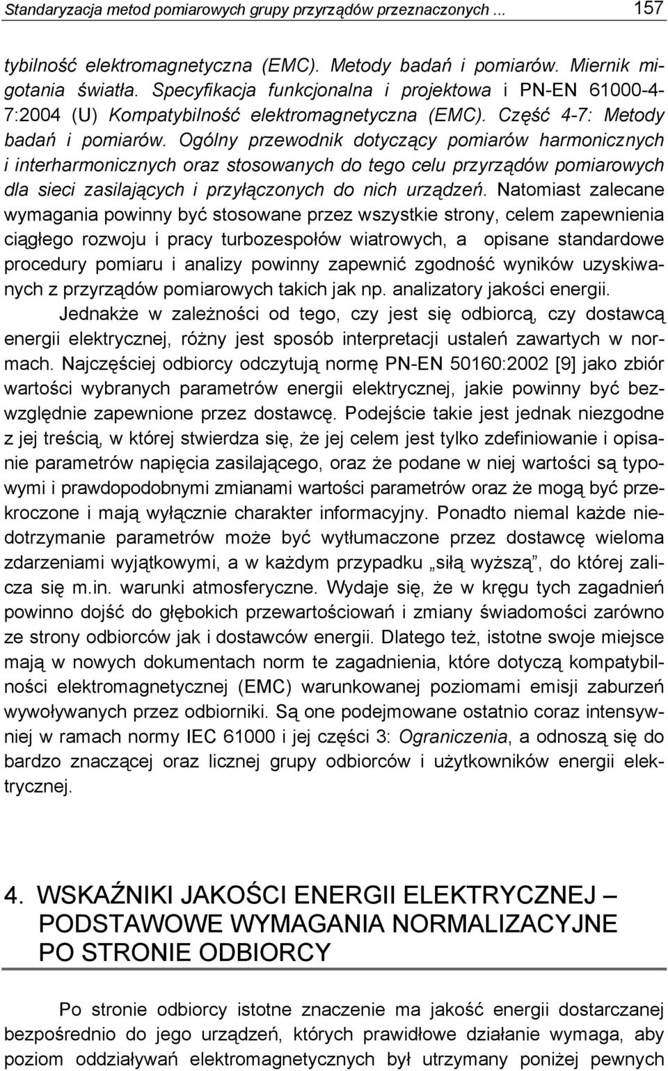 Ogólny przewodnik dotyczący pomiarów harmonicznych i interharmonicznych oraz stosowanych do tego celu przyrządów pomiarowych dla sieci zasilających i przyłączonych do nich urządzeń.