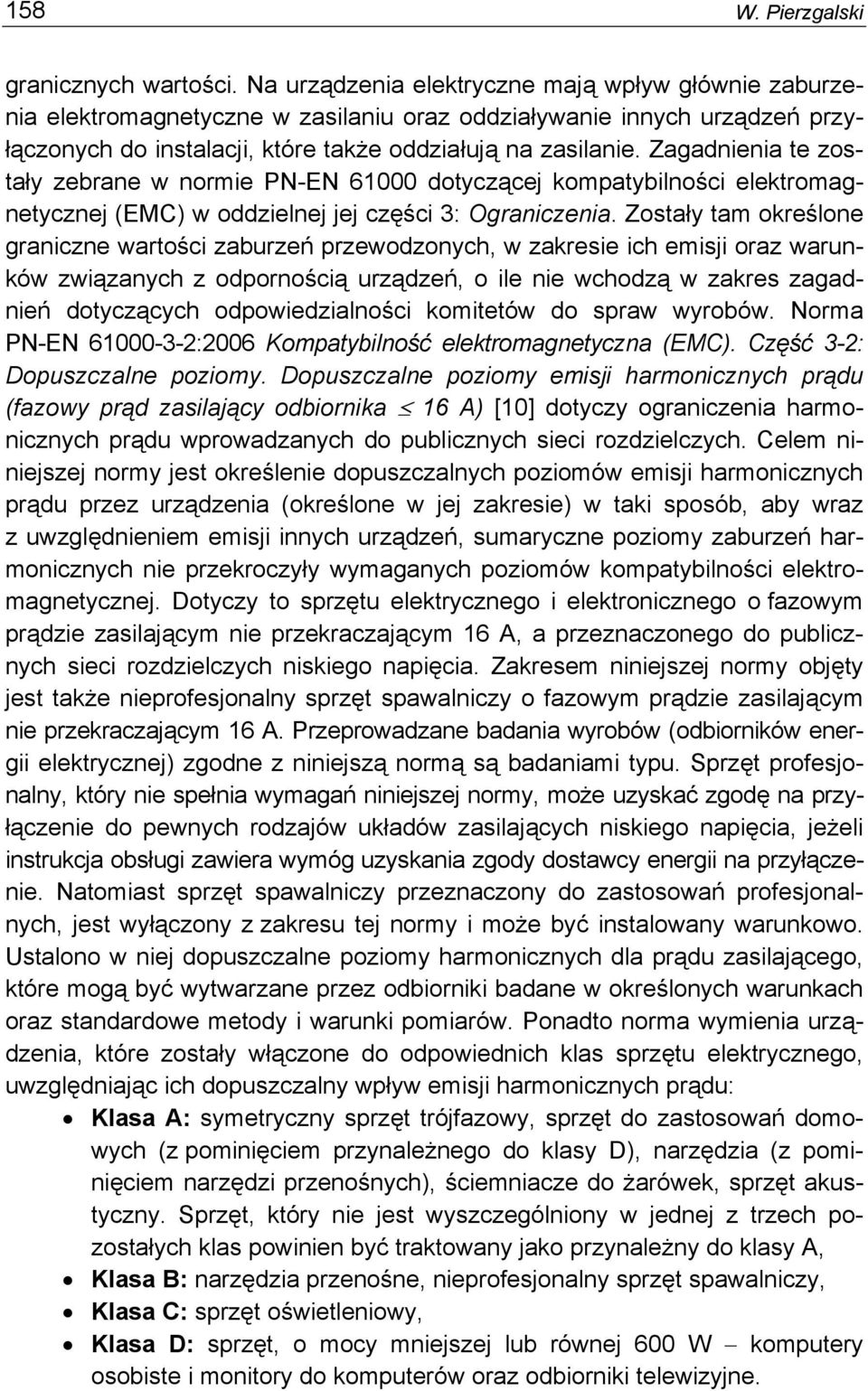 Zagadnienia te zostały zebrane w normie PN-EN 61000 dotyczącej kompatybilności elektromagnetycznej (EMC) w oddzielnej jej części 3: Ograniczenia.